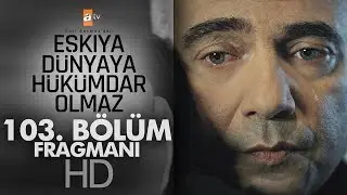 Eşkıya Dünyaya Hükümdar Olmaz 103. Bölüm Fragmanı