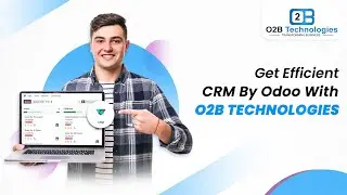 Get Efficient CRM By Odoo With O2B Technologies