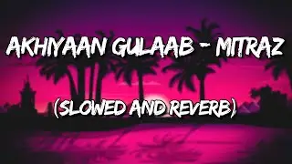Akhiyaan Gulaab - Mitraz | Teri Baaton Mein Aisa Uljha Jiya (Slowed and Reverb)