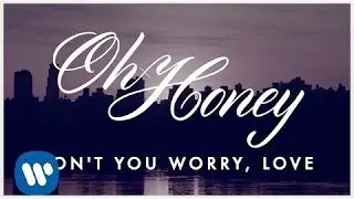 Oh Honey: Don't You Worry, Love (LYRIC VIDEO)