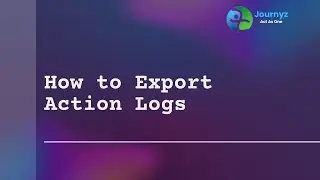 How to Export Action Logs in Journyz: A Journyz Admin Tutorial