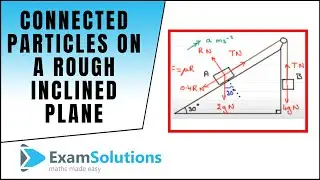 Connected Particles on a rough inclined plane : ExamSolutions