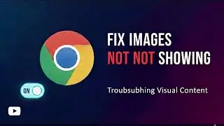 How To FIx Images Not Showing on Chrome