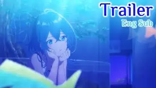 [Eng Sub] Shiroi Suna no Aquatope Anime Trailer / PV 2 | Aquatope of White Sand