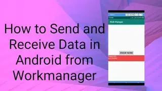 How to Send and Receive Data in Android through Workmanager Android