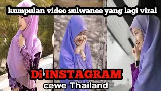 kumpulan video sulwanee cewe Thailand yang lagi viral di Instagram