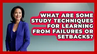 What Are Some Study Techniques for Learning from Failures or Setbacks? | Ultimate Study Hacks