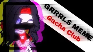 GRRRLS MEME_Gacha_Club_by Akira_