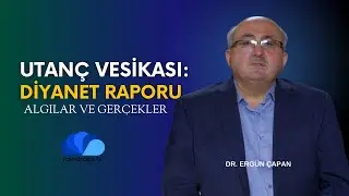 UTANÇ VESİKASI : DİYANET RAPORU - DR. ERGÜN ÇAPAN - ALGILAR VE GERÇEKLER