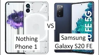 Nothing Phone 1 vs Samsung Galaxy S20 FE Comparison