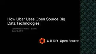 [Uber Open Source] How Uber Uses OS Big Data Technologies: Welcome & Introduction