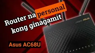 Ang aking experience sa pag gamit ng Asus AC68u wireless router
