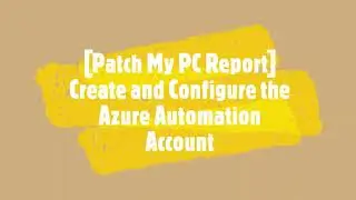 [Patch My PC Report] Create and Configure Azure Automation Account