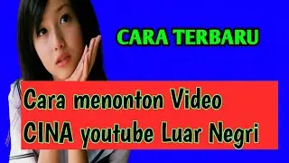 Cara Menonton Video CINA YouTube Luar Negeri