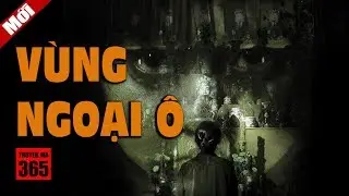 Vùng Ngoại Ô - Truyện Ma Kinh Dị Vùng Đất Khó Ở
