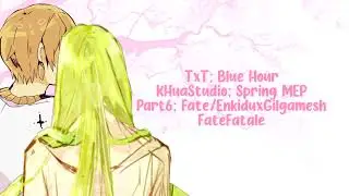 [FMV/MEP/Part] Enkidu x Gilgamesh ► Blue Hour /♪/ K-Pop
