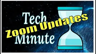 Tech Minute Zoom Updates