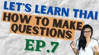 How to make questions in Thai language (Let's Learn Thai S1 EP7) 