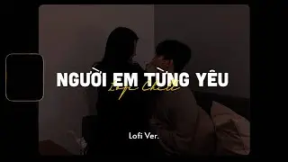 Người Em Từng Yêu - Ngân Ngân x Minn「Lofi Version by 1 9 6 7」/  Lyrics Video