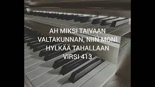 Virsi 413, Ah miksi taivaan valtakunnan