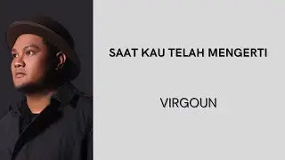 VIRGOUN - SAAT KAU TELAH MENGERTI | LIRIK LAGU
