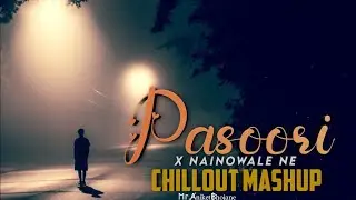 Pasoori X Nainowale Ne  ( ChillOut Mashup ) | New Mashup 2023 |𐌑ⲅ.Ⱥniket ฿hojane
