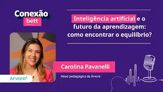 Inteligência artificial e o futuro da aprendizagem: como encontrar equilíbrio? – Carolina Pavanelli