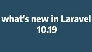 Laravel 10.19: What's New in the Latest Release?