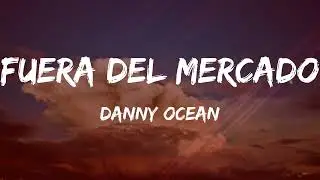 Danny Ocean - Fuera del mercado (Letra/lyrics)