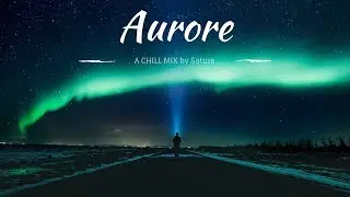 Aurore | A Chill Mix
