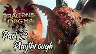 And Our Story Continues! | Dragon's Dogma: Dark Arisen | Part 13
