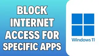 How To Block Internet Access For Specific Apps In Windows 11