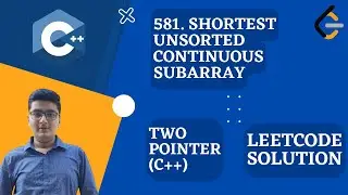 Shortest Unsorted Continuous Subarray | O(1) space and O(N) time🔥🔥| Two Pointer | C++ | LeetCode 581