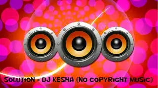 Solution - DJ Kesha (No Copyright Music)
