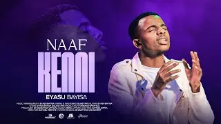 EYASU BAYISA : NAAF KENNI (OFFICIAL VIDEO)