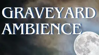 Night in the Graveyard | ASMR Ambience | Spooky Haunted Cemetery