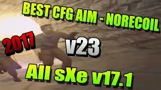 ★ Best CFG Aim - NoRecoil v23 ★ All sXe v17.1 [2017] ★