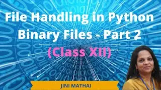 File Handling in Python Binary Files-Part 2(Class XII)