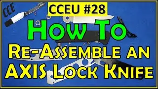 CCEU #28   How to Re-Assemble an Axis Lock Pocket Knife - 3 Examples: Easy, or Moderate or DIFFICULT