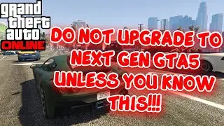Do NOT Upgrade To Next Gen GTA5 Online Unless You Know This!!!