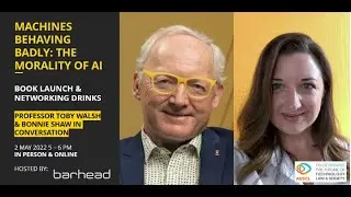 Machines Behaving Badly Professor Toby Walsh & Bonnie Shaw