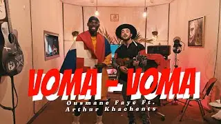 Ousmane Faye ft. Arthur Khachents - VOMA - VOMA ( The Official Music Video )