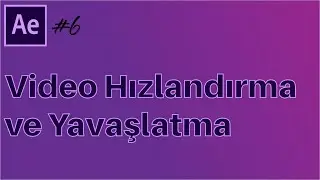 #6 Başlangıç Seviyesi Adobe After Effects Dersleri - Video Hızlandırıp Yavaşlatma