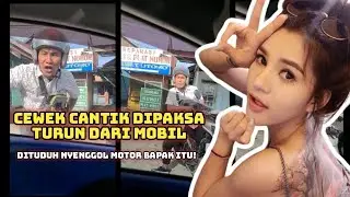 Bapak ini memaksa nyuruh Cewek Cantik turun dari mobil - Minta ganti rugi!