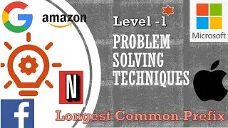 Problem Solving Techniques | Longest Common Prefix ( Level -1) | Algorithms | Interview Questions