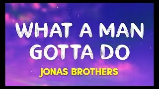 Jonas Brothers   What A Man Gotta Do Lyrics