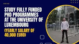 STUDY FULLY FUNDED PHD PROGRAMMES AT THE UNIVERSITY OF LUXEMBOURG ( YEARLY SALARY OF 40,000 EURO)