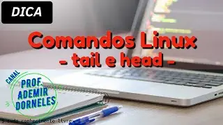 DICAS DE COMANDOS: tail e head