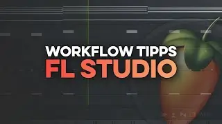 SCHNELLER/BESSER IN FL STUDIO ARBEITEN - WORKFLOW TIPPS
