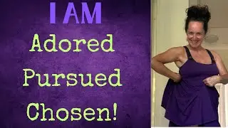 I AM Adored - Pursued - Chosen!